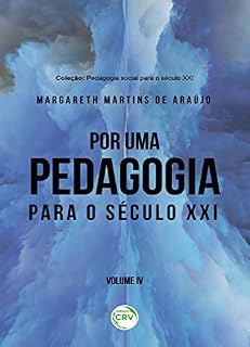 Por uma pedagogia para o século XXI coleção pedagogia social para o século XXI: Volume IV