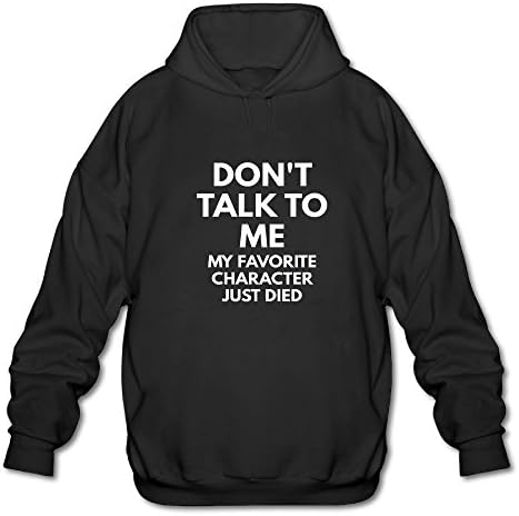 Don't Talk to Me My Favorite Character Just Died 2018 New Hot New Long Sleeve for Men Hoodie Sweatshirt