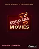 Cocktails of the Movies: An Illustrated Guide to Cinematic Mixology by Will Francis, Stacey Marsh