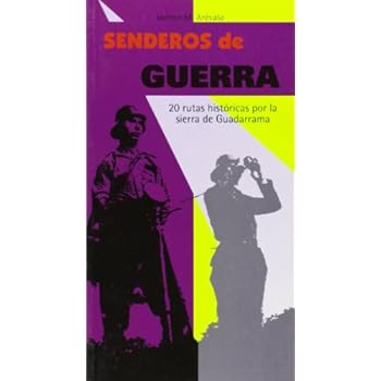 Senderos de guerra: 20 rutas históricas por la sierra de Guadarrama Senderos de guerra: 20 rutas históricas por la sierra de Guadarrama
