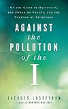 Against the Pollution of the I: On the Gifts of Blindness, the Power of Poetry, and the Urgency of A by 