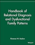 Handbook of Relational Diagnosis And DysfunctionalFamily Patterns