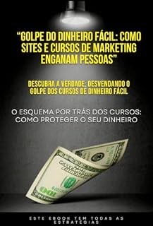 Livro “Golpe do Dinheiro Fácil: Como Sites e Cursos de Marketing Enganam Pessoas”: Não Caia Nessa: Como Reconhecer e Evitar Golpes de Renda Rápida