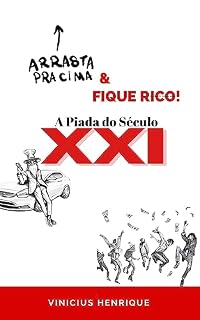 Livro Arrasta Pra Cima e Fique Rico!: A Piada do Século XXI (Desenvolvimento Pessoal)