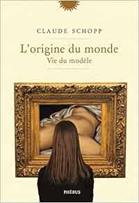 L Origine Du Monde Vie Du Modele Essais Document French Edition Schopp Claude Aubenas Sylvie 9782752911780 Amazon Com Books