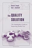 The Quality Solution: The Stakeholder's Guide to Improving Health Care