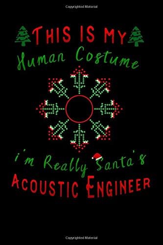 this is my human costume im really santa's Acoustic Engineer: Lined Notebook / Diary / Journal To Write In 6"x9" for Christmas holiday gift for Women, Men and kids who love santa Elf Paperback – September 3, 2019