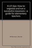 Paperback H.I.P. tips: How to organize and run a successful classroom : a guide for elementary teachers Book