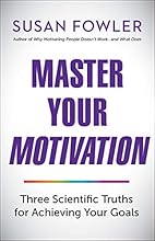 Master Your Motivation: Three Scientific Truths for Achieving Your Goals