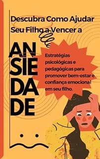Livro Descubra Como Ajudar Seu Filho a Vencer a Ansiedade