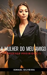 Livro A Mulher do Meu Amigo (Desejos Proibidos 1)