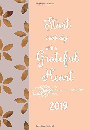 Start Each Day with a Grateful Heart: 2019 Planner Weekly Monthly