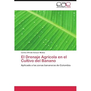El Drenaje Agrícola en el Cultivo del Banano: Aplicado a las zonas bananeras de Colombia (Spanish Edition)
