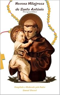 Livro Novena Milagrosa de Santo Antônio: Nove Dias de Oração e Reflexão para Encontrar Força, Alegria e Propósito através da Intercessão de Santo Antônio (Invoking ... Series: The Power of Novenas Livro 26)