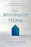 The Minimalist Home: A Room-by-Room Guide to a Decluttered, Refocused Life by 