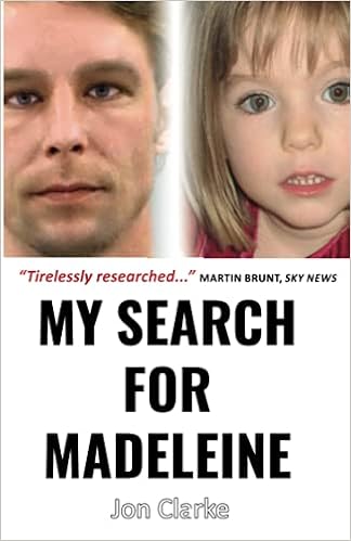 My Search For Madeleine One Reporter S 14 Year Hunt To Solve Europe S Most Harrowing Crime Clarke Jon Amazon Es Libros