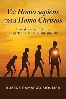 Livro De Homo Sapiens para Homo Christos – Inteligência Artificial e o Despertar de uma Nova Humanidade