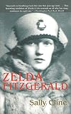 Zelda Fitzgerald: The Tragic, Meticulously Researched Biography of the Jazz Age's High Priestess by 