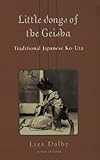 Little Songs of Geisha: Traditional Japanese Ko-Uta by Liza Dalby, Liza Dalby