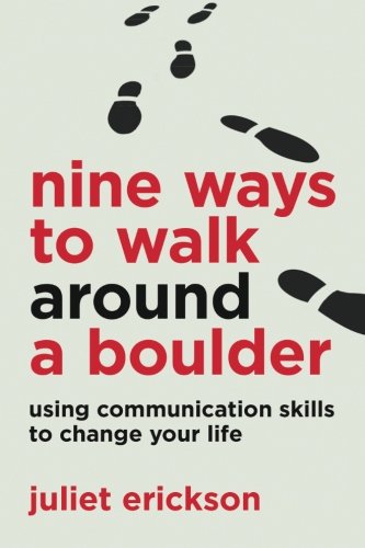 Nine Ways to Walk Around a Boulder: using communication skills to change your life