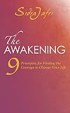 The Awakening: 9 Principles for Finding the Courage to Change Your Life