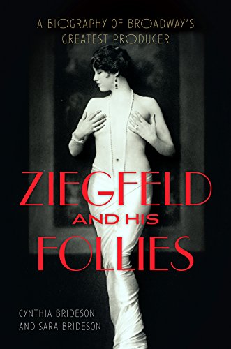 Ziegfeld and His Follies: A Biography of Broadway's Greatest Producer (Screen Classics)