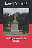 Le Royaume de la bêtise (French Edition) by Kamil Youcef