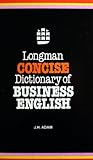 Longman Concise Dictionary of Business English, Adam, J. H., 0582842212