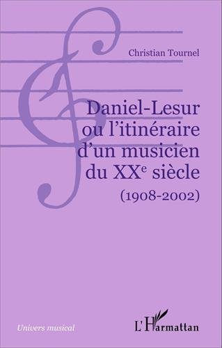 Daniel-Lesur ou L'itinéraire d'un musicien du XXe siècle, 1908-2002