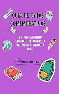 Livro Calendário: Guia de Datas Comemorativas: Um Planejamento Completo de Janeiro a Dezembro alinhado à BNCC: Datas Comemorativas, Atividades Escolares, Ensino Fundamental