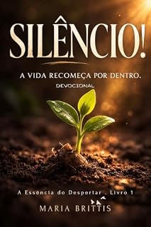 Livro Silêncio!: A vida recomeça por dentro (A Essência do Despertar Livro 1)