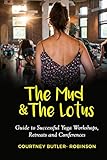 The Mud & The Lotus Guide to Successful Yoga Workshops, Retreats and Conferences by Courtney Butler -Robinson, Karin Bara