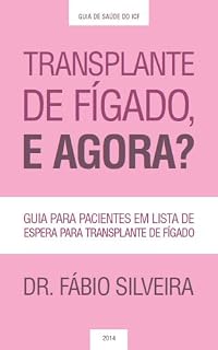 Livro Transplante de fígado, e agora?: Guia para pacientes em lista de espera para transplante de fígado. (Guia de Saúde do Instituto para Cuidado do Fígado Livro 1)