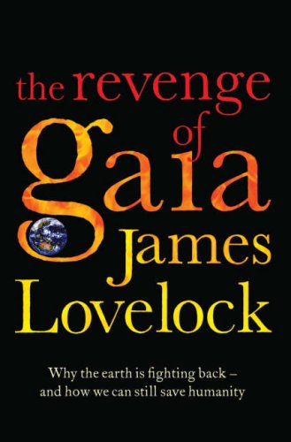 The Revenge of Gaia : Why the Earth Is Fighting Back - And How We Can Still Save Humanity