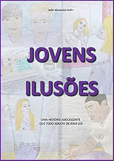 Livro JOVENS ILUSÕES: UMA HISTÓRIA ADOLESCENTE QUE TODO ADULTO DEVERIA LER