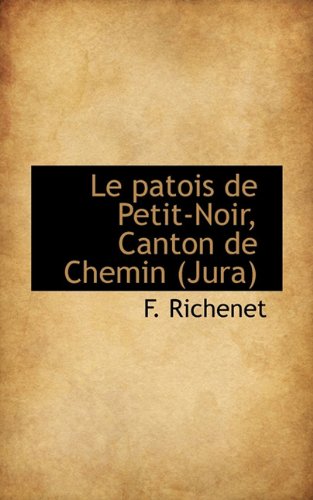 Le patois de Petit-Noir, Canton de Chemin (Jura) (French Edition) by F. Richenet