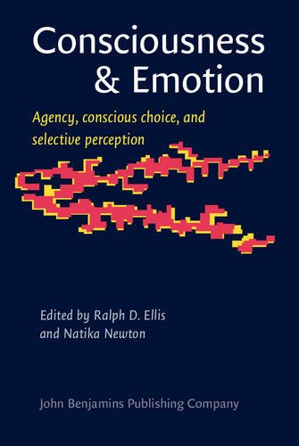 Consciousness & Emotion: Agency, conscious choice, and selective perception (Consciousness & Emotion Book Series)