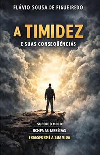 Livro A Timidez e Suas Consequências: O silêncio que limita, o medo que aprisiona e o caminho para se libertar