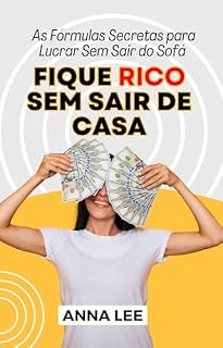 Livro FIQUE RICO SEM SAIR DE CASA: As Fórmulas Secretas Para Lucrar Sem Sair do Sofá