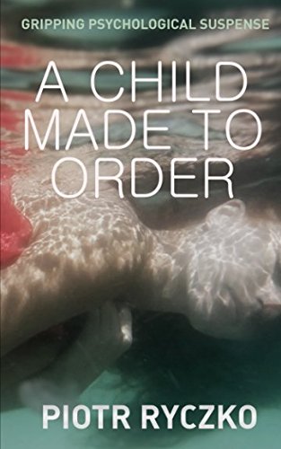 A CHILD MADE TO ORDER: gripping psychological suspense A CHILD MADE TO ORDER: gripping psychological suspense