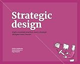 Strategic Design: 8 Essential Practices Every Strategic Designer Must Master by Giulia Calabretta, Gerda Gemser