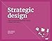 Strategic Design: 8 Essential Practices Every Strategic Designer Must Master by Giulia Calabretta, Gerda Gemser