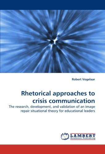 Rhetorical approaches to crisis communication: The research, development, and validation of an image repair situational theory for educational leaders