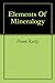 Elements Of Mineralogy