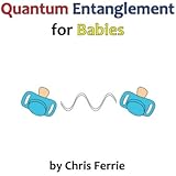 Quantum Entanglement for Babies (Physics for Babies) (Volume 4)