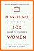 Hardball for Women: Winning at the Game of Business: Third Edition