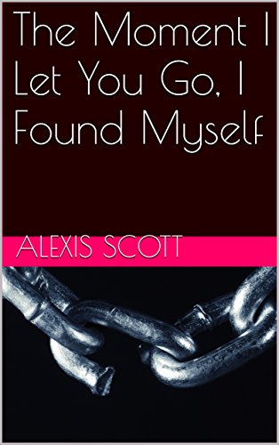 The Moment I Let You Go, I Found Myself