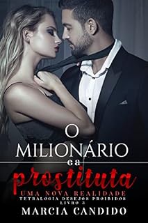 Livro O Milionário e a Prostituta - Uma Nova Realidade - Livro 3: Tetralogia Desejos Proibidos
