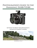 Photographer's Guide to the Panasonic ZS100/TZ100 Photographer's Guide to the Panasonic ZS100/TZ100