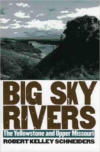 Amazon Com Big Sky Rivers The Yellowstone And Upper Missouri 9780700612642 Schneiders Robert Kelley Books
